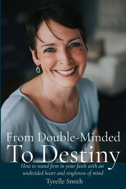 From Double-Minded to Destiny: How to stand firm in your faith with an undivided heart and singleness of mind - Paperback