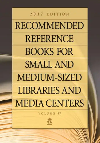 Recommended Reference Books for Small and Medium-Sized Libraries and Media Centers: 2017 Edition, Volume 37 - Hardcover