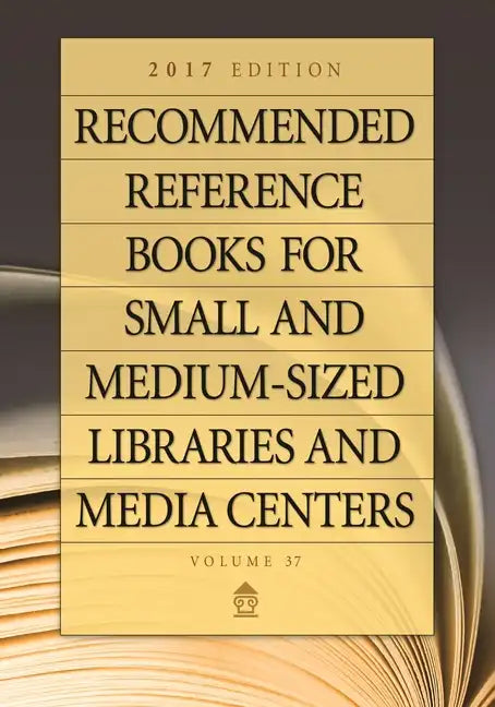 Recommended Reference Books for Small and Medium-Sized Libraries and Media Centers: 2017 Edition, Volume 37 - Hardcover