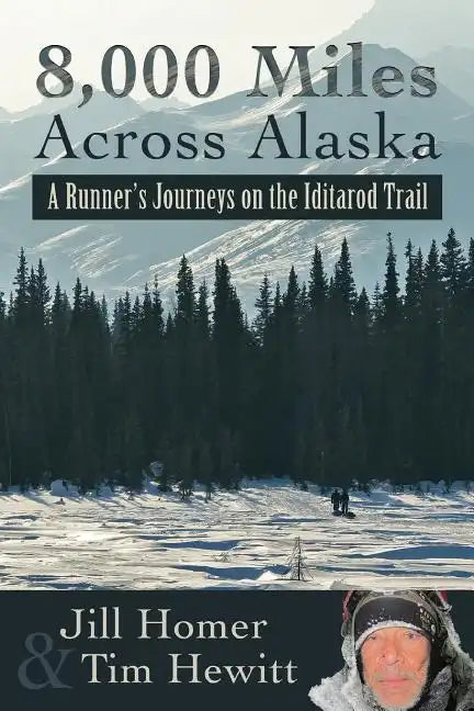 8,000 Miles Across Alaska: A Runner's Journeys on the Iditarod Trail - Paperback