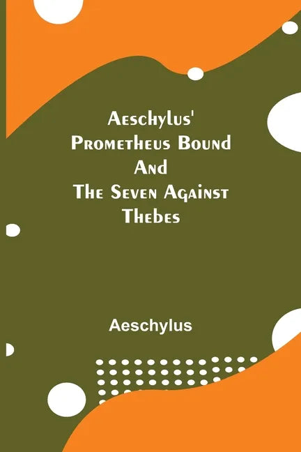 Aeschylus' Prometheus Bound and the Seven Against Thebes - Paperback