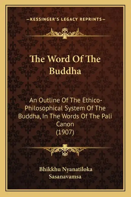 The Word Of The Buddha: An Outline Of The Ethico-Philosophical System Of The Buddha, In The Words Of The Pali Canon (1907) - Paperback