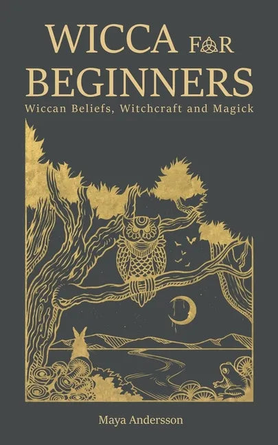 Wicca for Beginners: Wiccan Beliefs, Witchcraft and Magick - Paperback