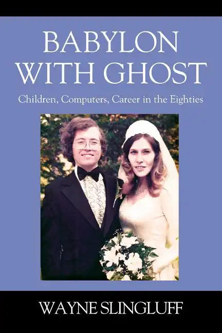 Babylon With Ghost: Children, Computers, Career in the Eighties - Paperback