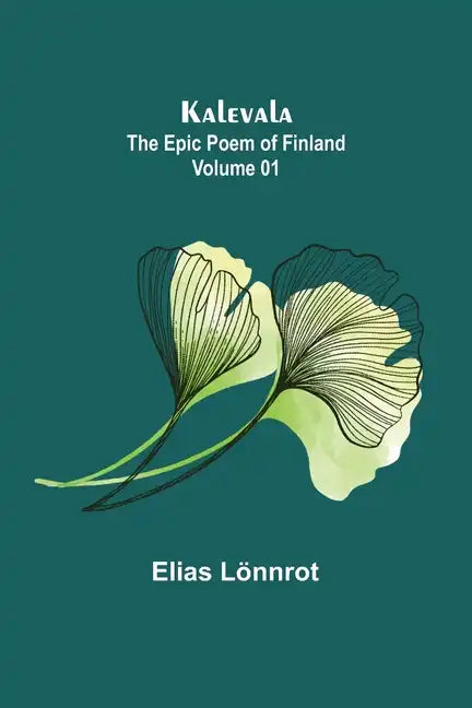 Kalevala: the Epic Poem of Finland - Volume 01 - Paperback