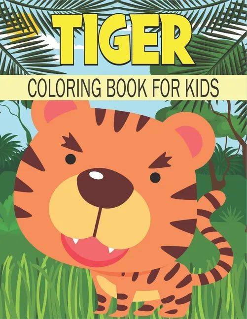 Tiger Coloring Book For Kids: Cute and unique Tiger Designs - Paperback