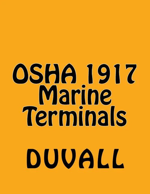 OSHA 1917 Marine Terminals 2017 Edition: OSHA Part 1917 Marine Terminals Textbook - Paperback