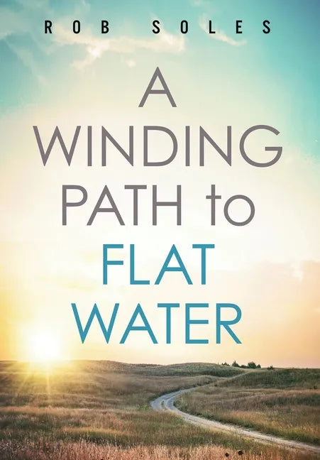 A Winding Path to Flat Water - Hardcover