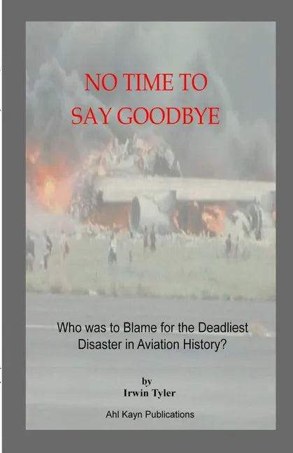 No Time to Say Goodbye: Who was to Blame for the Deadliest Disaster in Aviation History - Paperback