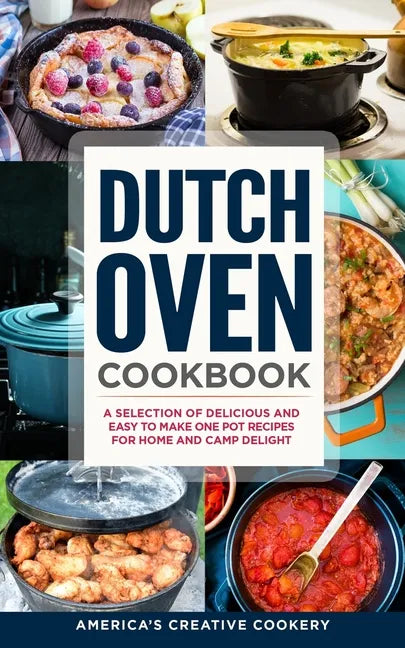 Dutch Oven Cookbook. A Selection of Delicious and Easy to Make One Pot Recipes for Home and Camp Delight: [ Including Maintenance Tips and Tricks, and - Paperback