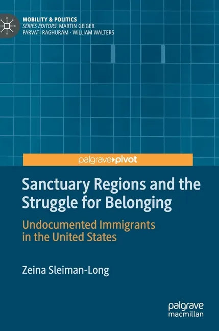 Sanctuary Regions and the Struggle for Belonging: Undocumented Immigrants in the United States - Hardcover