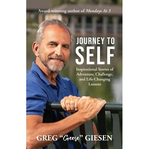 Journey to Self: Inspirational Stories of Adventure, Challenge, and Life-Changing Lessons - Paperback