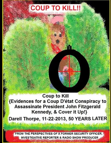 Coup to Kill: {Evidences for a Coup Detat Conspiracy to Assassinate President John Fitzgerald Kennedy, & Cover it Up!} - Paperback