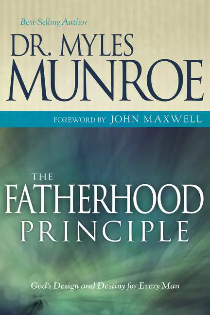 The Fatherhood Principle: God's Design and Destiny for Every Man - Paperback