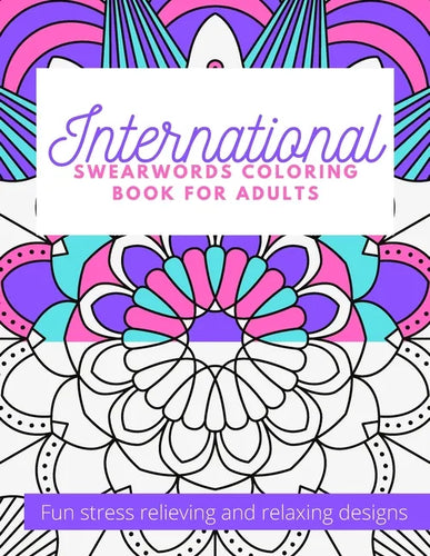 International Swearwords Coloring Book for Adults: Fun Stress Relieving and Relaxing Designs: Swear Word Funny Designs in Different Languages Therapeu - Paperback