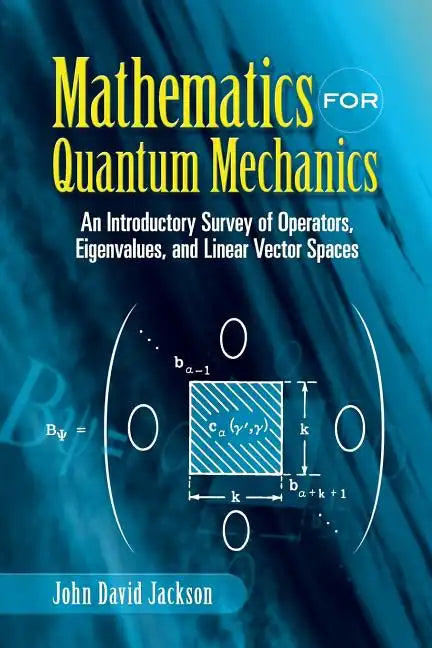 Mathematics for Quantum Mechanics: An Introductory Survey of Operators, Eigenvalues, and Linear Vector Spaces - Paperback