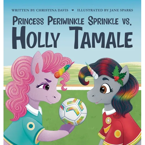 Princess Periwinkle Sprinkle vs. Holly Tamale: An Enchanted Rainbow Realm Book - Hardcover