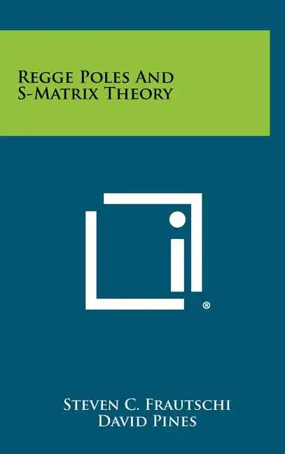 Regge Poles And S-Matrix Theory - Hardcover