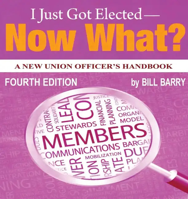 I Just Got Elected - Now What? A New Union Officer's Handbook 4th Edition - Paperback