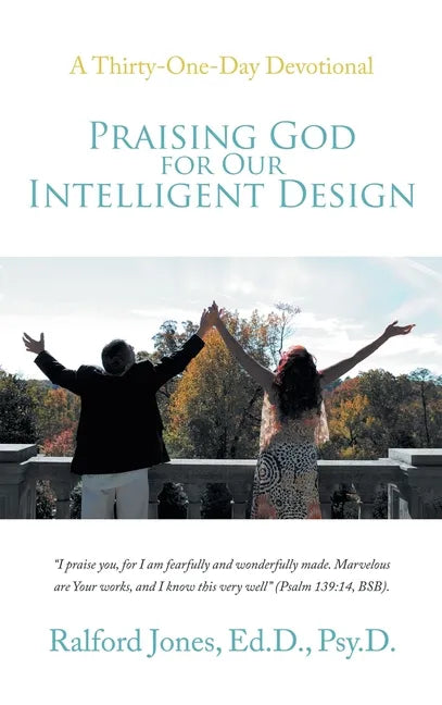 Praising God for Our Intelligent Design: A Thirty-One-Day Devotional - Hardcover