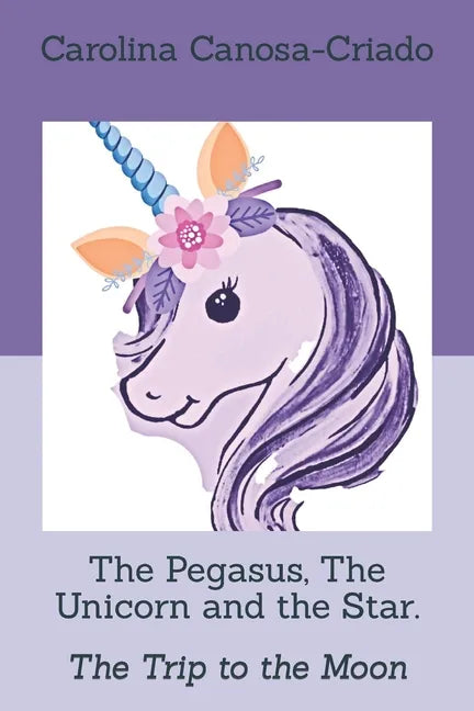 The Pegasus, The Unicorn and the Star.: The Trip to the Moon - Paperback
