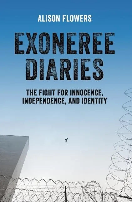 Exoneree Diaries: The Fight for Innocence, Independence, and Identity - Paperback