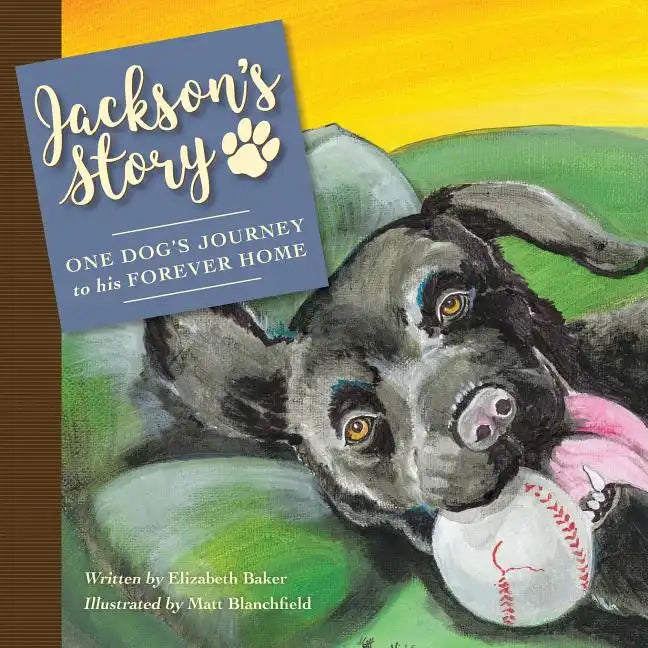 Jackson'S Story: One Dog'S Journey to His Forever Home - Paperback