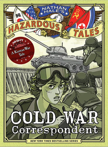 Cold War Correspondent (Nathan Hale's Hazardous Tales #11): A Korean War Tale - Hardcover