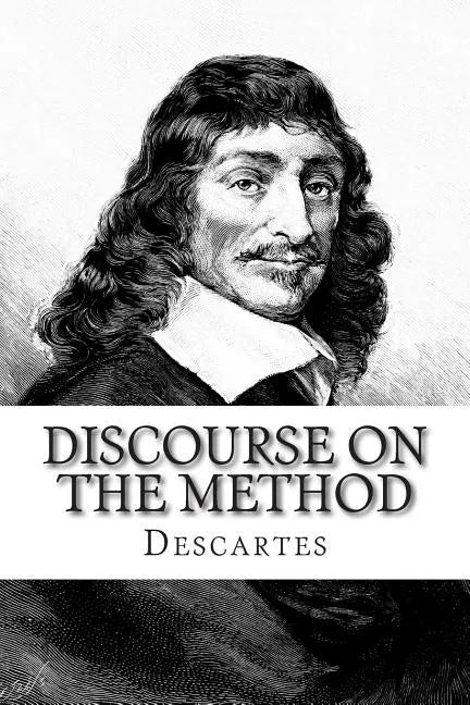 Discourse on the Method: Of Rightly Conducting The Reason and Seeking Truth in The Sciences - Paperback