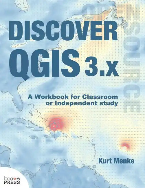 Discover QGIS 3.x: A Workbook for Classroom or Independent Study - Paperback