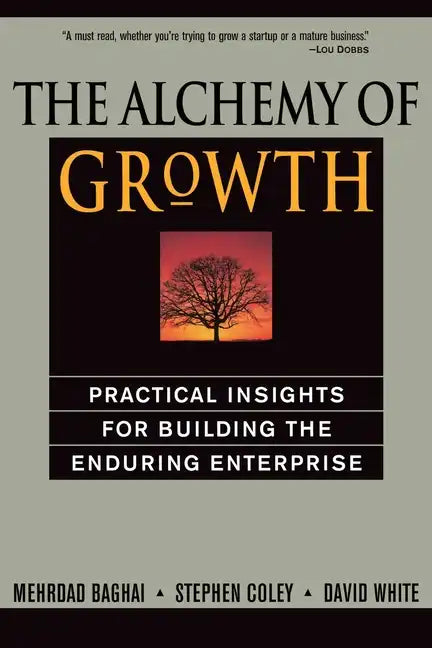 The Alchemy of Growth: Practical Insights for Building the Enduring Enterprise - Paperback