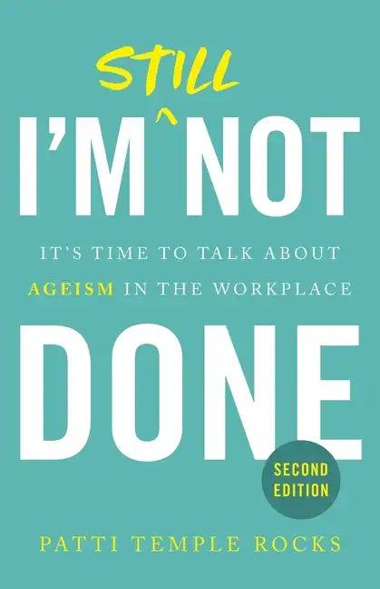 I'm Still Not Done: It's Time to Talk About Ageism in the Workplace - Paperback