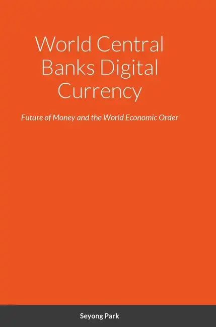 World Central Banks Digital Currency: Future of Money and the World Economic Order - Hardcover