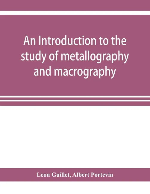 An introduction to the study of metallography and macrography - Paperback