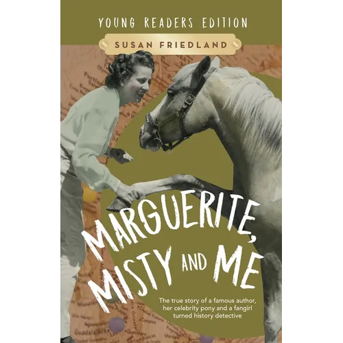 Marguerite, Misty and Me (Adapted for Young Readers): The True Story of a Famous Author, Her Celebrity Pony and a Fangirl Turned History Detective - Paperback