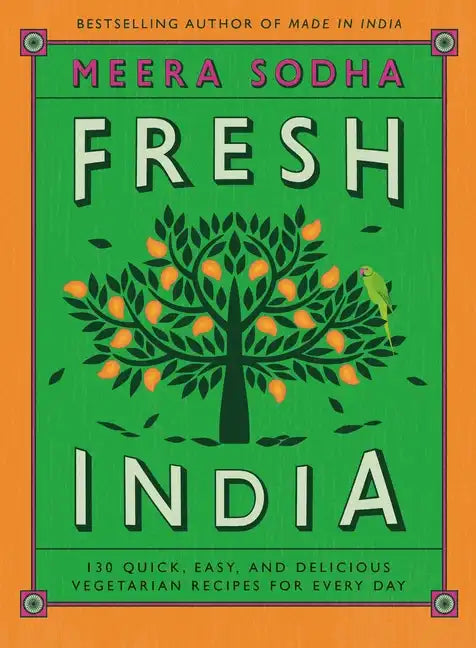 Fresh India: 130 Quick, Easy, and Delicious Vegetarian Recipes for Every Day - Hardcover