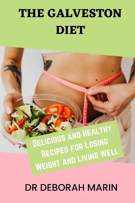 The Galveston Diet: Delicious and Healthy Recipes for Losing Weight and Living Well - Paperback