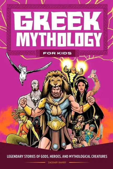 Greek Mythology for Kids: Legendary Stories of Gods, Heroes, and Mythological Creatures - Paperback