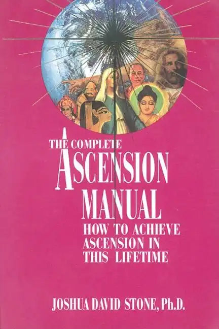 A Complete Ascension Manual: How to Achieve Ascension in This Lifetime - Paperback