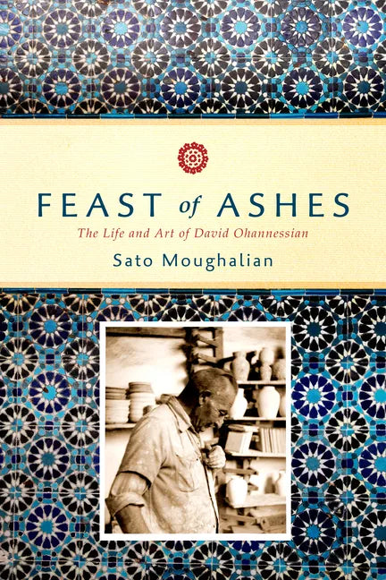 Feast of Ashes: The Life and Art of David Ohannessian - Hardcover