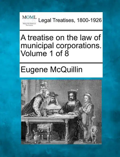 A treatise on the law of municipal corporations. Volume 1 of 8 - Paperback