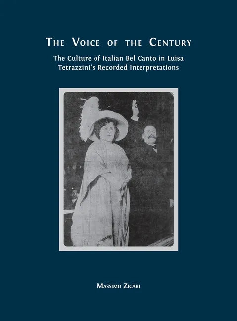 The Voice of the Century: The Culture of Italian Bel Canto in Luisa Tetrazzini's Recorded Interpretations - Hardcover