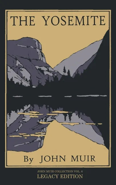 The Yosemite - Legacy Edition: Celebrating The Yosemite Valley's Majesty, Natural History, And Places Worth Visiting - Hardcover