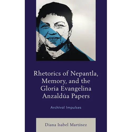 Rhetorics of Nepantla, Memory, and the Gloria Evangelina Anzald俉 Papers: Archival Impulses - Paperback