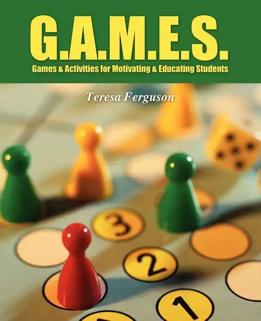 G.A.M.E.S.: Games & Activities for Motivating & Educating Students - Paperback