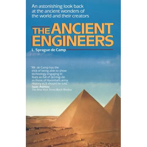 The Ancient Engineers: An Astonishing Look Back at the Ancient Wonders of the World and Their Creators - Paperback