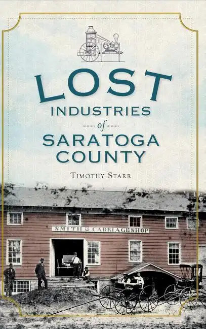 Lost Industries of Saratoga County - Hardcover