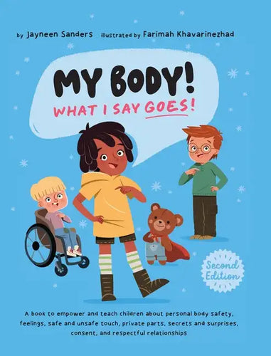 My Body! What I Say Goes! 2nd Edition: Teach children about body safety, safe and unsafe touch, private parts, consent, respect, secrets and surprises - Hardcover
