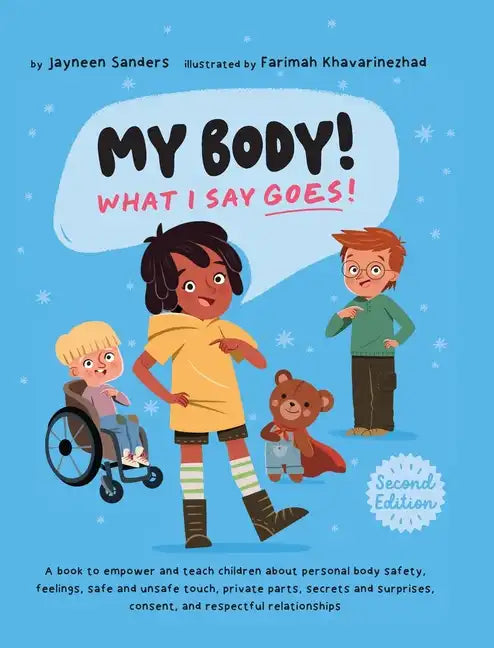 My Body! What I Say Goes! 2nd Edition: Teach children about body safety, safe and unsafe touch, private parts, consent, respect, secrets and surprises - Hardcover