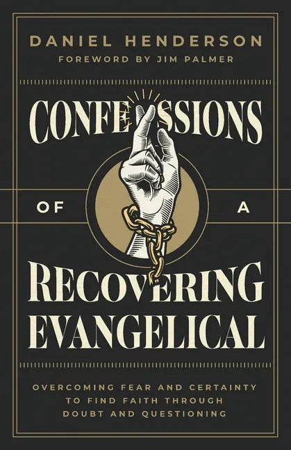Confessions of a Recovering Evangelical: Overcoming Fear and Certainty to Find Faith Through Doubt and Questioning - Paperback
